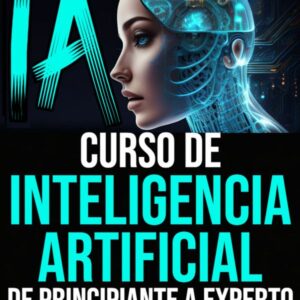 LA  IA Curso de Inteligencia Artificial De Principiante a Experto