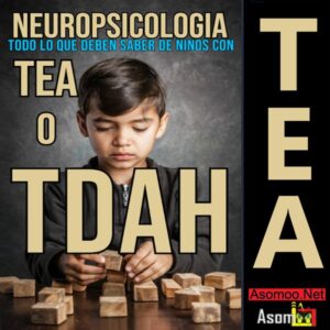 NEUROPSICOLOGIA TODO LO QUE DEBEN SABER DE NINOS CON  TEA O TDAH